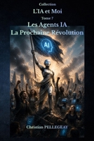 Les Agents IA - La Prochaine Révolution: Comprendre les agents autonomes, les systèmes multi-agents et l'automatisation intelligente. (L'IA et MOI) (French Edition) B0H362CM1X Book Cover