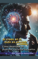 Si crees en ti, todo es posible. Cómo desarrollar tu potencial y alcanzar tus sueños. (Spanish Edition) B0CQMVMDQ1 Book Cover
