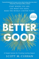 Better Good: A Simple System for Creating Lasting Impact 1668091658 Book Cover