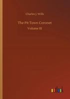 The Pit Town Coronet, etc. 1241212481 Book Cover