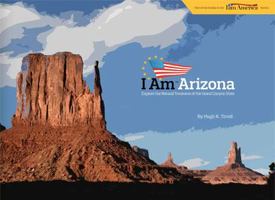 I Am Arizona - Explore the Natural Treasures of the Grand Canyon State 0984475400 Book Cover