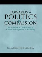 Towards a Politics of Compassion: Socio-Political Dimensions of Christian Responses to Suffering 1434399664 Book Cover