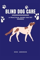 BLIND DOG CARE: A Practical Guide for Pet Owners B0F88N4K95 Book Cover