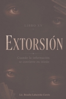 Extorsion: Cuando la información se convierte en miedo (Spanish Edition) B0HC5ZX285 Book Cover