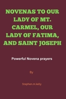 NOVENAS TO OUR LADY OF MT. CARMEL, OUR LADY OF FATIMA, AND SAINT JOSEPH: Powerful Novena prayers B0CTGJLZPT Book Cover