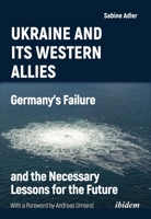 Ukraine and Its Western Allies: Germanys Failure and the Necessary Lessons for the Future 3838218329 Book Cover