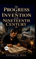 The Progress of Invention in the Nineteenth Century. 8167751155 Book Cover