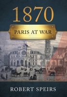 1870: Paris At War 1662459521 Book Cover