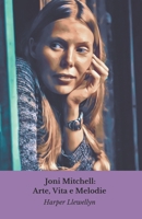 Joni Mitchell: Arte, Vita e Melodie: Il tributo definitivo alla voce poetica di una generazione (Italian Edition) B0DYPB54JN Book Cover