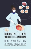 Curiosity is the Best Weight Loss Medicine: Observations from a Bariatric Surgeon 1639456058 Book Cover