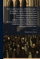 Fest-und Fasttag. Predigt am 1. Juni 1865, (dem zweiten Tage Schebuoth) als an dem von dem Präsidenten der Vereinigten Staaten angeordneten Buss- und ... Präsidenten Abraham Lincoln. (German Edition) 1024152235 Book Cover