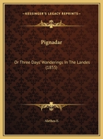 Pignadar: Or Three Days' Wanderings In The Landes (1855) 1240930879 Book Cover