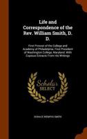 Life and Correspondence of the Rev. William Smith, D. D.: First Provost of the College and Academy of Philadelphia. First President of Washington ... With Copious Extracts From His Writings 1019076631 Book Cover