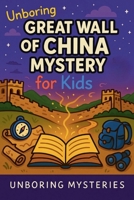 Unboring Great Wall of China Mystery for Kids (Earth's Greatest Mysteries for Kids) B0GWLY2THJ Book Cover