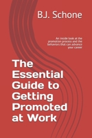 The Essential Guide to Getting Promoted at Work: An inside look at the promotion process and the behaviors that can advance your career B08XG2WDWS Book Cover