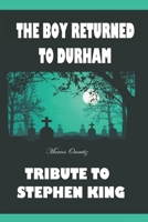 THE BOY RETURNED TO DURHAM: Tribute to Stephen King B0BXNDMG2V Book Cover