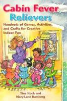 Cabin Fever Relievers: Hundreds of Games, Activities, and Crafts You Can Use for Creative Indoor Fun 1884834280 Book Cover