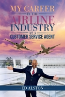 My Career in the Airline Industry as a Customer Service Agent B0H9PHVMJK Book Cover