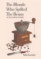 The Blonde Who Spilled The Beans: An Izzy Dubois Mystery B0BSXXZ91Q Book Cover