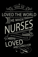 God So Loved The World He Made Nurses: Perfect Gift for Nurse with Inspirational Quote, Notebook/Lined Journal For Writing 167165739X Book Cover