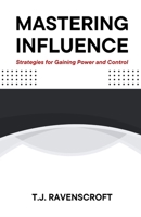 Mastering Influence: Strategies for Gaining Power and Control B0DG6LZ1VH Book Cover