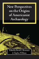 New Perspectives on the Origins of Americanist Archaeology 0817311289 Book Cover