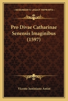 Pro Divae Catharinae Senensis Imaginibus (1597) 1120682738 Book Cover