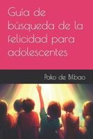 Guía de búsqueda de la felicidad para adolescentes (Guías para la Vida) B0C87DBB7Y Book Cover