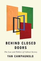 Behind Closed Doors: The Law and Politics of Cabinet Secrecy 0774867094 Book Cover