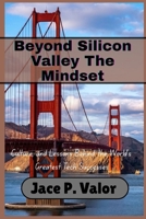 Beyond Silicon Valley The Mindset: Culture, and Lessons Behind the World’s Greatest Tech Successes. B0GCD17171 Book Cover