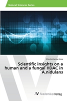 Scientific insights on a human and a fungal HDAC in A.nidulans 3330501421 Book Cover