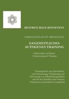 Umschalten statt Abschalten - Ganzheitliches Autogenes Training: Gelassenheit auf Dauer - Entspannung als Therapie 3842380968 Book Cover