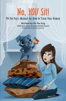 No, You Sit!: PD the Pug’s Manual for How to Train Your Human 1959096125 Book Cover