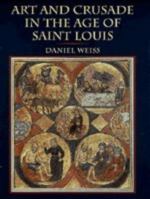 Art and Crusade in the Age of St. Louis 0521621305 Book Cover