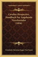 Cavalier-Perspective, Handbuch Fur Angehende Verschwender (1836) 1248881028 Book Cover
