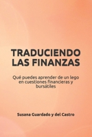 TRADUCIENDO LAS FINANZAS: Qué puedes aprender de un lego en cuestiones financieras y bursátiles (Spanish Edition) 1700176226 Book Cover