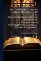 Lexicon Ecclesiasticum Latino-hispanicum Ex Sacris Bibliis,conciliis,pontificum Decretis Ac Theologorum Placitis,divorum Vitis...ed. Ultima Recognita... 1179923022 Book Cover