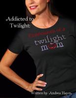 Addicted to Twilight: Confessions of a Twilight Mom 0578038471 Book Cover