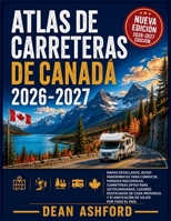 Atlas de carreteras de Canadá 2026-2027: Mapas detallados, rutas panorámicas para conducir, parques nacionales, carreteras aptas para autocaravanas, ... Route Atlas Collection) (Spanish Edition) B0HD7J4GW8 Book Cover