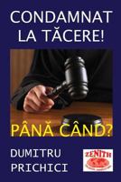 Condamnat La Tacere! Pana Cand?: Dezvaluiri 1523348550 Book Cover