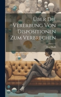 �ber Die Vererbung Von Dispositionen Zum Verbrechen 1022536672 Book Cover