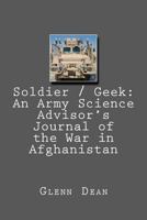 Soldier / Geek: An Army Science Advisor's Journal of the War in Afghanistan 1470187892 Book Cover