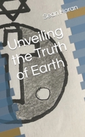 Unveiling the Truth of Earth B09MYVYKS1 Book Cover