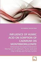 INFLUENCE OF HUMIC ACID ON SORPTION OF CADMIUM ON MONTRMORILLONITE: Adsorptive/ Desorptive Interaction Mechanism of Cadmium, Humic acid and Clay in Binary and Ternary System 363925015X Book Cover