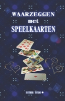 waarzeggen met speelkaarten: Betekenissen en leggingen van de speelkaarten om de kaarten vlug te kunnen lezen. 1676843299 Book Cover