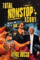TOTAL NONSTOP AGONY: The Rise and Fall of TNA 1770418466 Book Cover