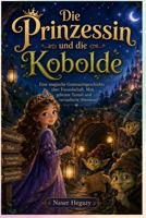 Die Prinzessin und die Kobolde: Eine magische Gutenachtgeschichte über Freundschaft, Mut, geheime Tunnel und verzauberte Abenteuer B0H48V86P7 Book Cover