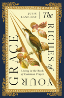 The Riches of Your Grace: Living in the Book of Common Prayer 1514008165 Book Cover