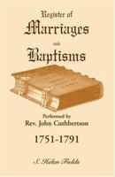 Register of marriages and baptisms performed by Rev. John Cuthbertson, covenant minister, 1751-1791: With index to locations and persons visited (A Heritage classic) 0788419986 Book Cover