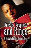Priests, Prophets and Kings: A Guide to Family Reformation 1553067002 Book Cover